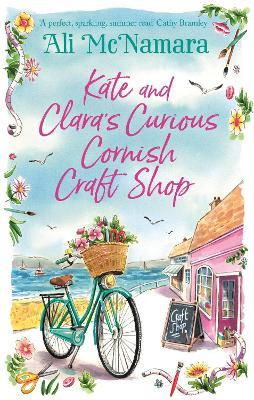 Kate and Clara's Curious Cornish Craft Shop: The heart-warming, romantic read we all need right now - Ali McNamara - cover