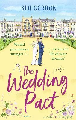 The Wedding Pact: the hilarious fake-dating summer romance you won't want to miss! - Isla Gordon - cover