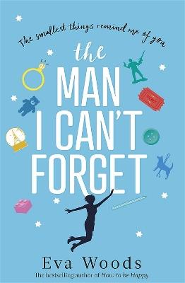 The Man I Can't Forget: Eve and Adam are meant to be, they just don't know it yet. - Eva Woods - cover