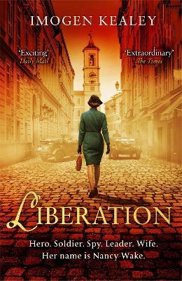 Liberation: Inspired by the incredible true story of World War II's greatest heroine Nancy Wake - Imogen Kealey - cover