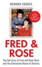 Fred & Rose: The Full Story of Fred and Rose West and the Gloucester House of Horrors, from the Senior Producer of 'Fred and Rose West: A British Horror Story' - now on NETFLIX