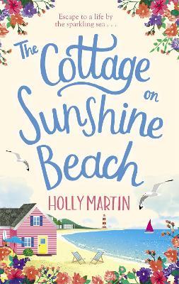 The Cottage on Sunshine Beach: An utterly gorgeous feel good romantic comedy - Holly Martin - cover