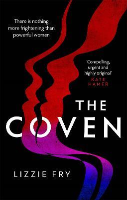 The Coven: For fans of Vox, The Power and A Discovery of Witches - Lizzie Fry - cover