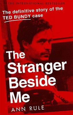 The Stranger Beside Me: The Inside Story of Serial Killer Ted Bundy (New Edition) - Ann Rule - cover