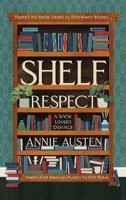 Shelf Respect: A Book Lovers' Guide to Curating Book Shelves at Home - Annie Austen - cover