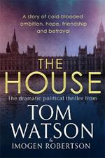 The House: The most utterly gripping, must-read political thriller of the twenty-first century