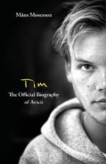 Tim – The Official Biography of Avicii: the subject of new Netflix documentary 'Avicii – I’m Tim'