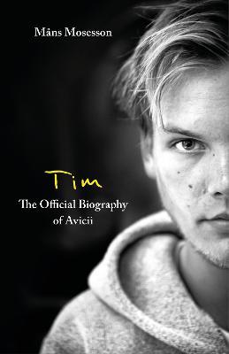Tim - The Official Biography of Avicii - Mans Mosesson - cover