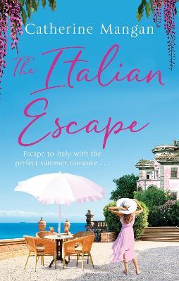 The Italian Escape: The perfect summer read, full of adventure, romance and Aperol spritz! - Catherine Mangan - cover
