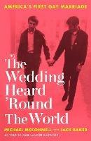 The Wedding Heard 'Round the World: America's First Gay Marriage - Michael McConnell,Jack Baker,Gail Langer Karwoski - cover