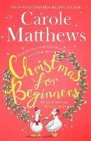 Christmas for Beginners: Fall in love with the ultimate festive read from the Sunday Times bestseller - Carole Matthews - cover