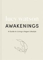 Awakenings: a guide to living a vegan lifestyle