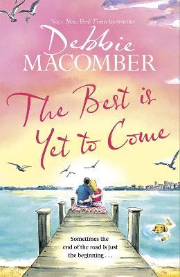 The Best Is Yet to Come: The heart-warming new novel from the New York Times #1 bestseller - Debbie Macomber - cover