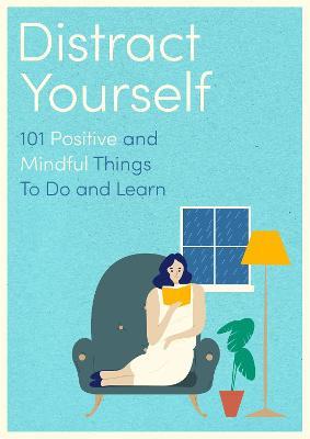 Distract Yourself: 101 positive and mindful things to do or learn - cover