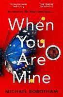 When You Are Mine: The No.1 bestselling thriller from the master of suspense - Michael Robotham - cover