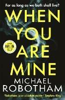 When You Are Mine: The No.1 bestselling thriller from the master of suspense - Michael Robotham - cover