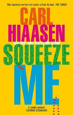 Squeeze Me: The ultimate crime fiction satire for the post-Trump era - Carl Hiaasen - cover