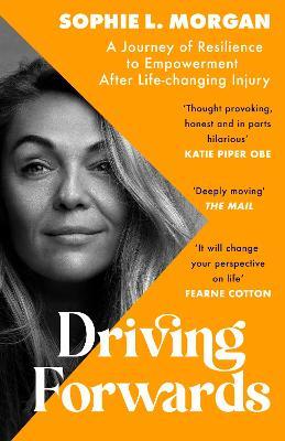 Driving Forwards: A journey of resilience and empowerment after life-changing injury - Sophie L Morgan - cover
