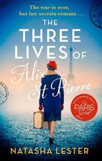 The Three Lives of Alix St Pierre: a breathtaking historical romance set in war-torn Paris