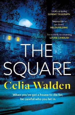 The Square: The unputdownable new thriller from the author of Payday, a Richard and Judy Book Club pick - Celia Walden - cover