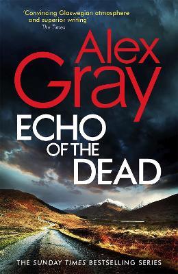 Echo of the Dead: The gripping 19th installment of the Sunday Times bestselling DSI Lorimer series - Alex Gray - cover