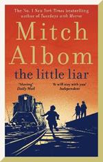The Little Liar: The moving, life-affirming WWII novel from the internationally bestselling author of Tuesdays with Morrie