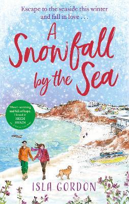 A Snowfall by the Sea: curl up with the most heart-warming festive romance you'll read this winter! - Isla Gordon - cover