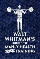 Walt Whitman's Guide to Manly Health and Training - Walt Whitman - cover