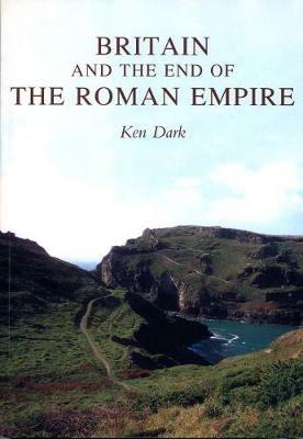 Britain and the End of the Roman Empire - Ken Dark - cover