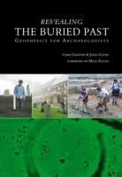Revealing the Buried Past: Geophysics for Archaeologists - John Gater,Chris Gaffney - cover