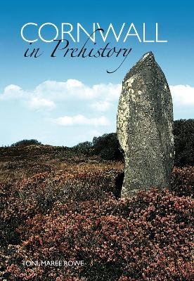 Cornwall in Prehistory - Toni-Maree Rowe - cover