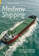 Medway Shipping: From Frigates to Freighters