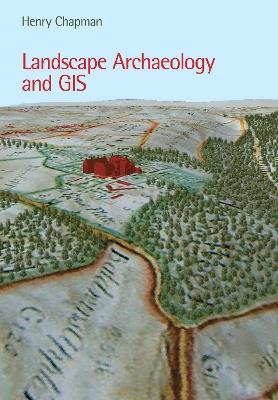 Landscape Archaeology and GIS - Henry Chapman - cover