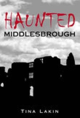 Haunted Middlesbrough - Tina Lakin - cover