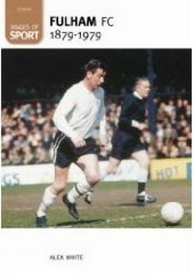 Fulham Football Club 1879-1979: Images of Sport - Alex White - cover