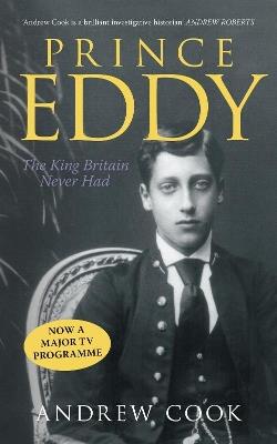 Prince Eddy: The King Britain Never Had - Andrew Cook - cover