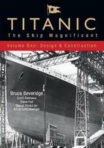 Titanic: The Ship Magnificent - Volume One: Design and Construction