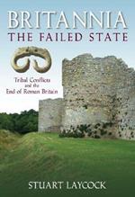 Britannia: The Failed State: Tribal Conflict and the End of Roman Britain