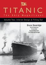 Titanic: The Ship Magnificent - Volume Two: Interior Design and Fitting Out