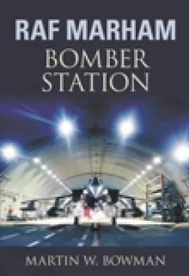 RAF Marham: Bomber Station - Martin W. Bowman - cover