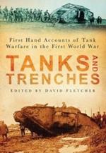 Tanks and Trenches: First Hand Accounts of Tank Warfare in the First World War