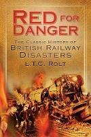 Red for Danger: The Classic History of British Railway Disasters - L T C Rolt - cover