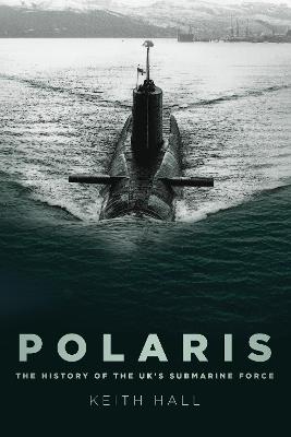 Polaris: The History of the UK's Submarine Force - Keith Hall - cover