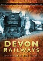 Devon Railways: Britain's Railways in Old Photographs