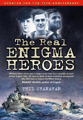 The Real Enigma Heroes - Phil Shanahan - cover