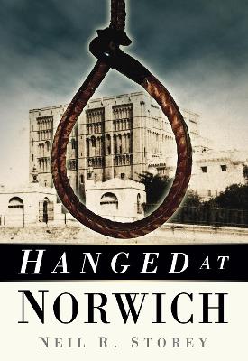 Hanged at Norwich - Neil R Storey - cover