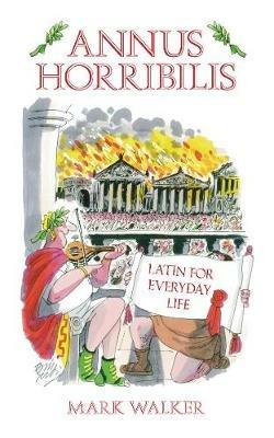 Annus Horribilis: Latin for Everyday Life - Mark Walker - cover