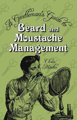 A Gentleman's Guide to Beard and Moustache Management - Chris Martin - cover