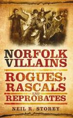 Norfolk Villains: Rogues, Rascals and Reprobates