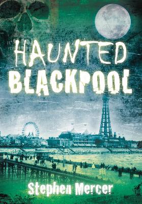 Haunted Blackpool - Stephen Mercer - cover